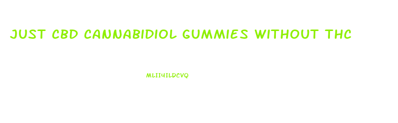 Just Cbd Cannabidiol Gummies Without Thc