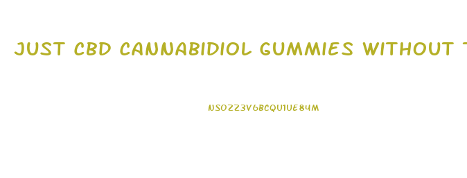 Just Cbd Cannabidiol Gummies Without Thc