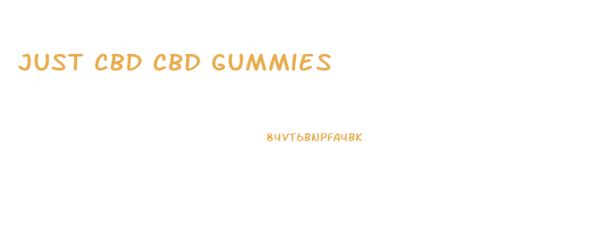 Just Cbd Cbd Gummies