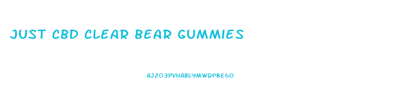 Just Cbd Clear Bear Gummies