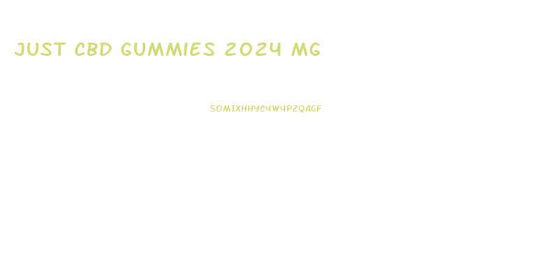 Just Cbd Gummies 2024 Mg