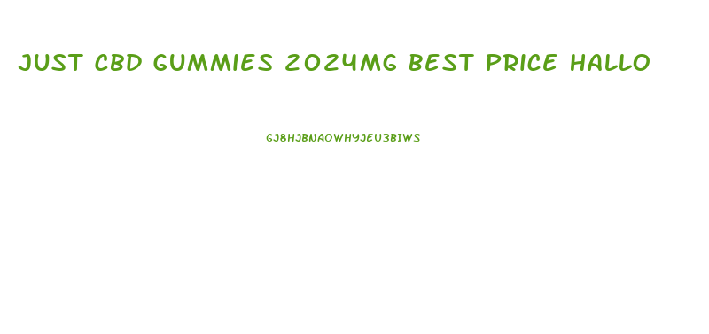 Just Cbd Gummies 2024mg Best Price Hallo