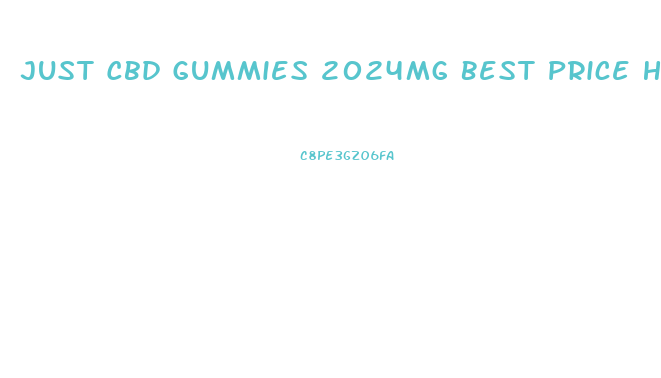 Just Cbd Gummies 2024mg Best Price Halo