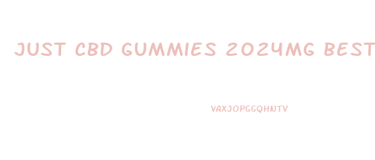 Just Cbd Gummies 2024mg Best Price