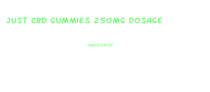 Just Cbd Gummies 250mg Dosage