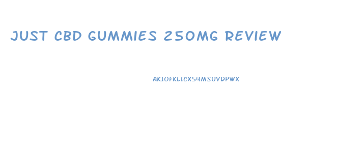 Just Cbd Gummies 250mg Review