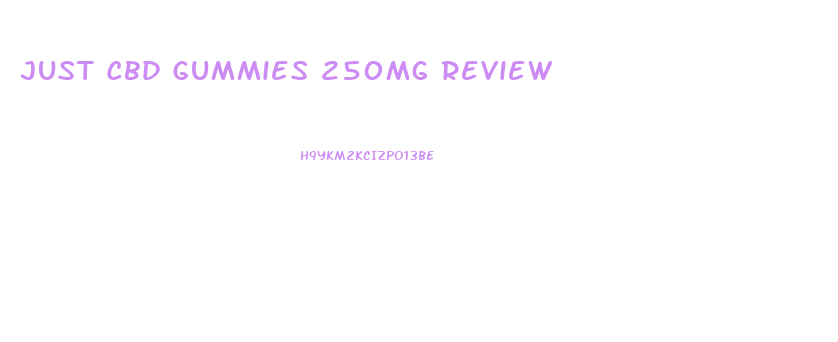 Just Cbd Gummies 250mg Review