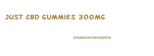 Just Cbd Gummies 300mg