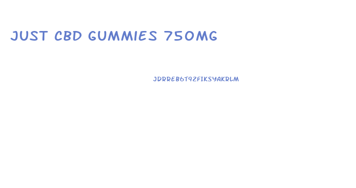 Just Cbd Gummies 750mg