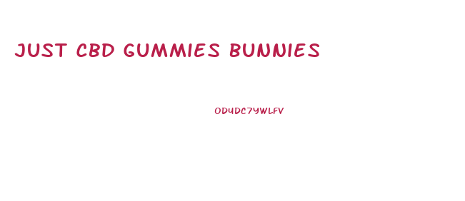 Just Cbd Gummies Bunnies