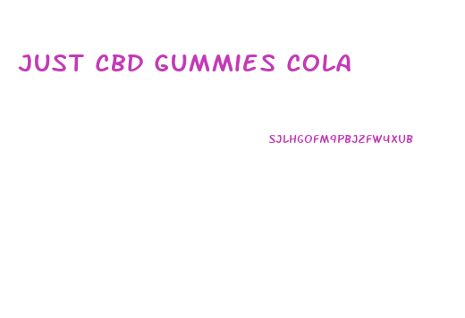 Just Cbd Gummies Cola
