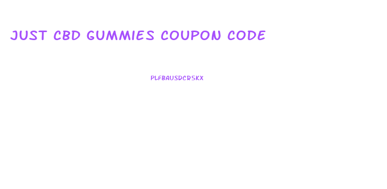 Just Cbd Gummies Coupon Code
