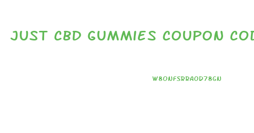 Just Cbd Gummies Coupon Code