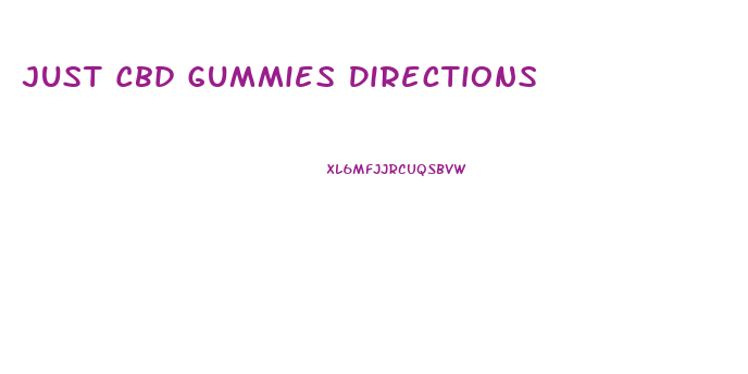 Just Cbd Gummies Directions