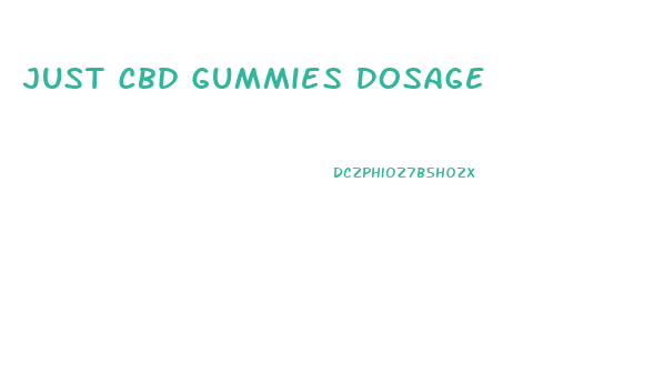 Just Cbd Gummies Dosage