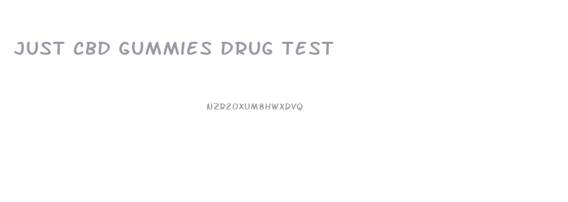 Just Cbd Gummies Drug Test