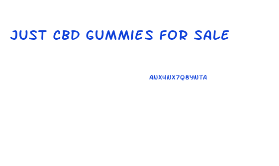 Just Cbd Gummies For Sale