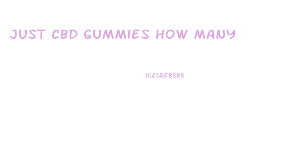 Just Cbd Gummies How Many