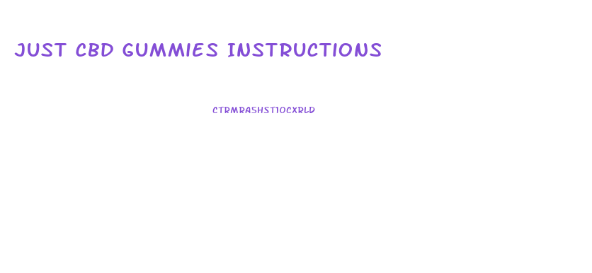 Just Cbd Gummies Instructions