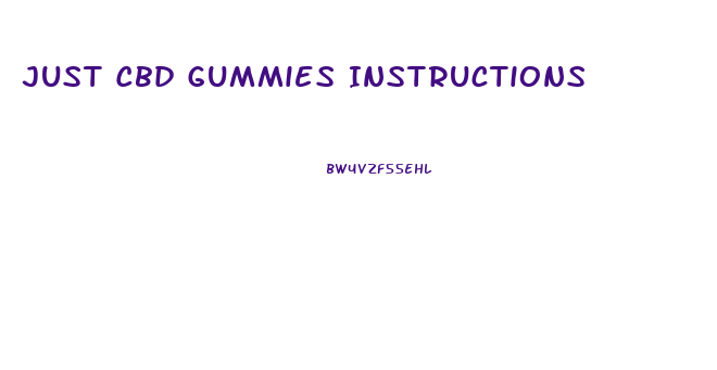 Just Cbd Gummies Instructions