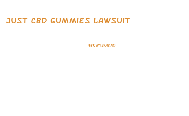 Just Cbd Gummies Lawsuit