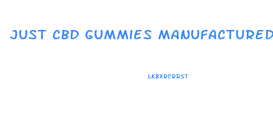 Just Cbd Gummies Manufactured 2024
