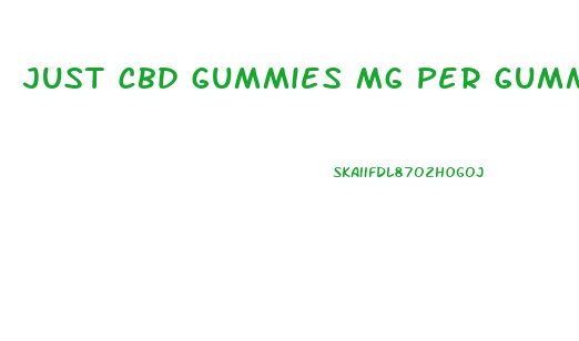 Just Cbd Gummies Mg Per Gummy