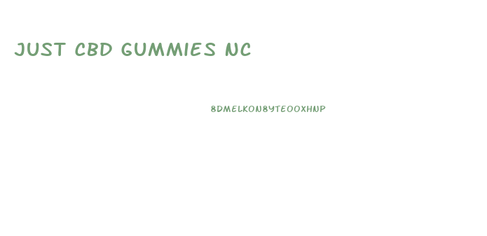 Just Cbd Gummies Nc