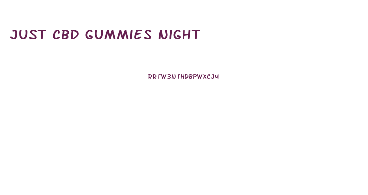 Just Cbd Gummies Night