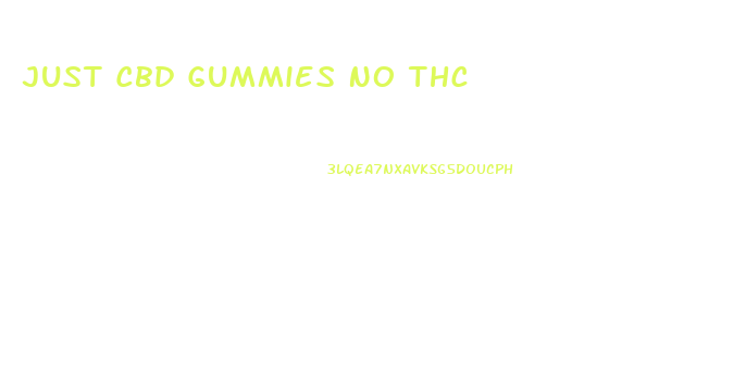 Just Cbd Gummies No Thc