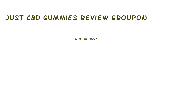 Just Cbd Gummies Review Groupon