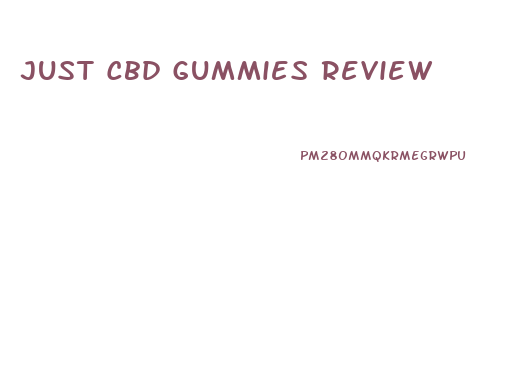 Just Cbd Gummies Review