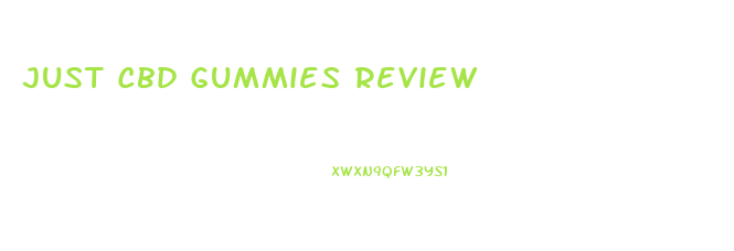 Just Cbd Gummies Review