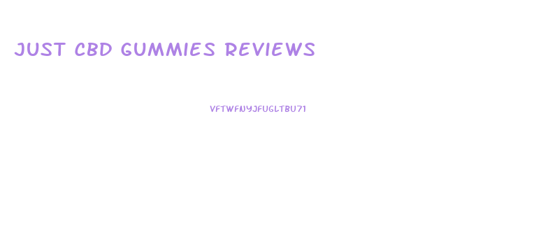 Just Cbd Gummies Reviews