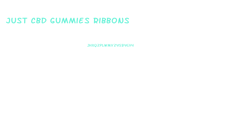 Just Cbd Gummies Ribbons