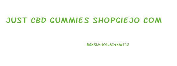 Just Cbd Gummies Shopgiejo Com