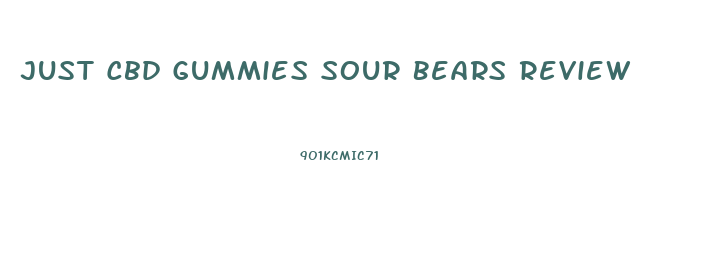 Just Cbd Gummies Sour Bears Review