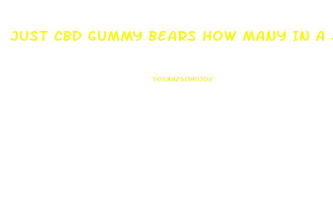 Just Cbd Gummy Bears How Many In A Jar