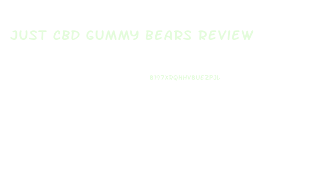Just Cbd Gummy Bears Review