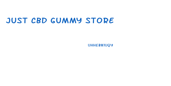 Just Cbd Gummy Store