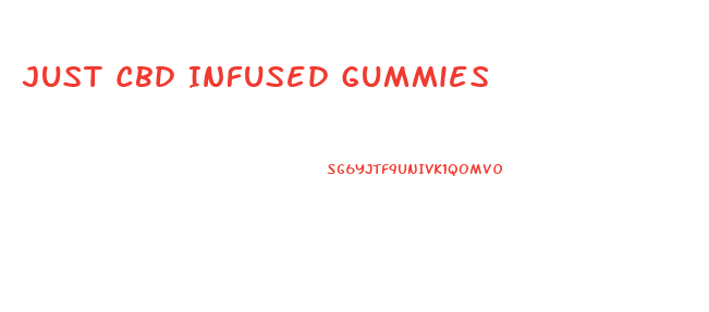 Just Cbd Infused Gummies
