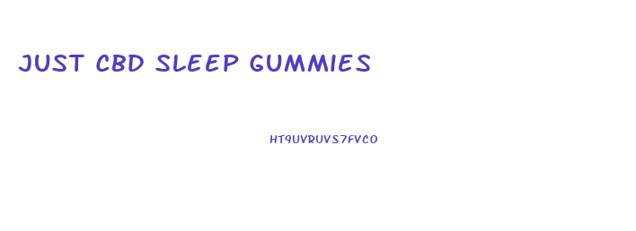 Just Cbd Sleep Gummies