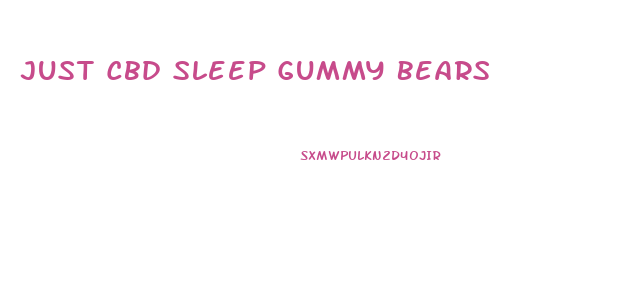 Just Cbd Sleep Gummy Bears
