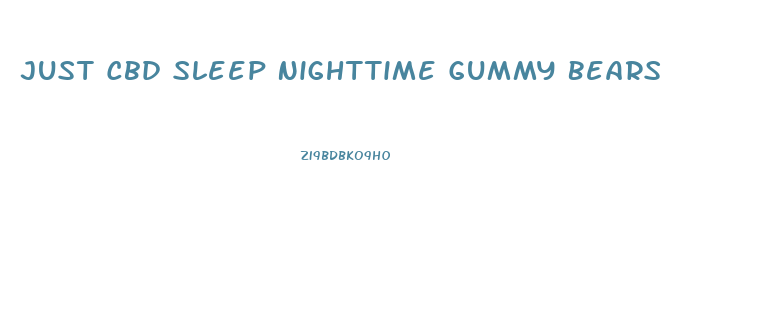 Just Cbd Sleep Nighttime Gummy Bears