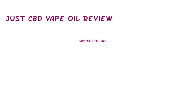 Just Cbd Vape Oil Review