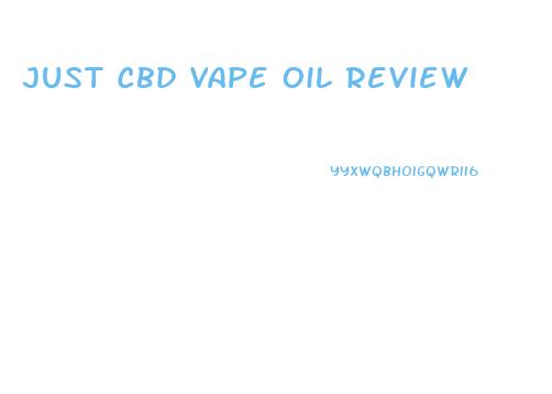 Just Cbd Vape Oil Review