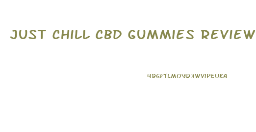 Just Chill Cbd Gummies Review