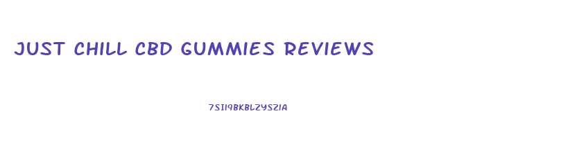 Just Chill Cbd Gummies Reviews