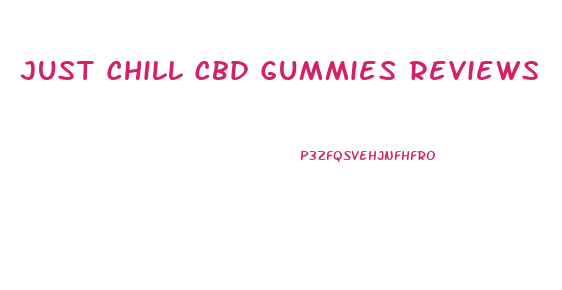 Just Chill Cbd Gummies Reviews
