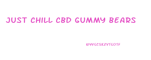 Just Chill Cbd Gummy Bears